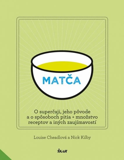 Cheadleová Louise: Matča - O superčaji, jeho pôvode a o spôsoboch pitia + množstvo receptov...