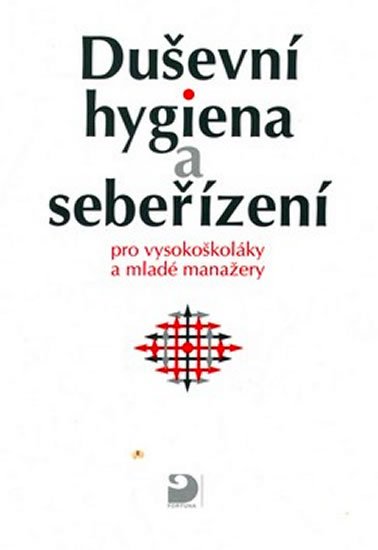 Bedrnová Eva: Duševní hygiena a sebeřízení pro vysokoškoláky a mladé manažery