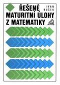 Bušek Ivan: Řešené maturitní úlohy z matematiky