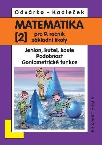 Odvárko Oldřich: Matematika pro 9. roč. ZŠ - 2.díl (Jehlan, kužel, koule; Podobnost; Goniome
