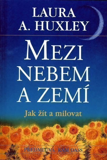 Huxley Aldous: Mezi nebem a zemí - Jak žít a milovat