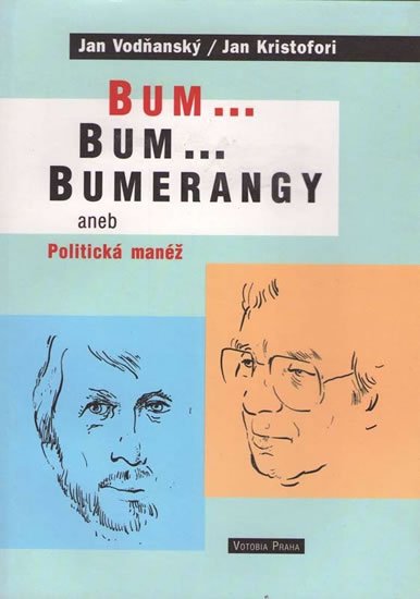 Vodňanský Jan: Bum...Bum..Bumerangy aneb Politická manéž Vodňanský Jan: Bum...Bum..Bumerangy aneb Politická manéž