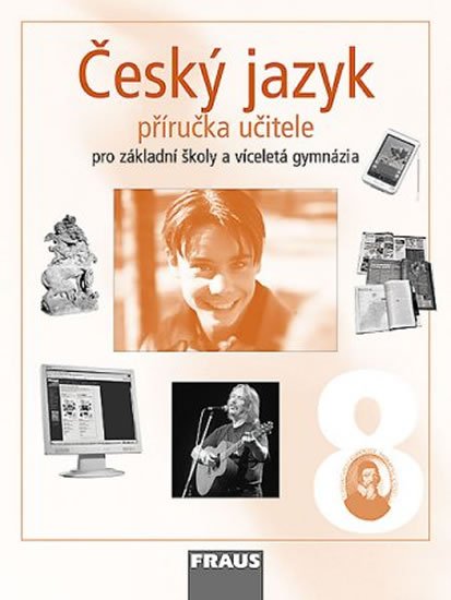 kolektiv autorů: Český jazyk 8 pro ZŠ a víceletá gymnázia - příručka učitele