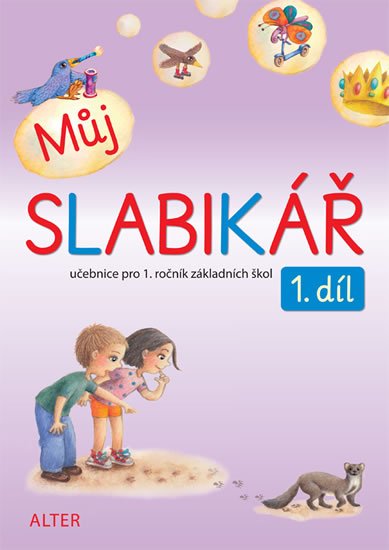 Bradáčová Lenka, Pospíšilová Zuzana,: Můj slabikář 1. díl pro 1. ročník ZŠ Bradáčová Lenka, Pospíšilová Zuzana,: Můj slabikář 1. díl pro 1. ročník ZŠ