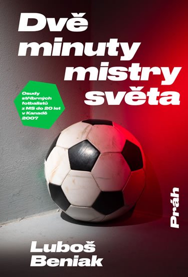 Beniak Luboš: Dvě minuty mistry světa - Osudy stříbrných fotbalistů z MS do 20 let v Kana