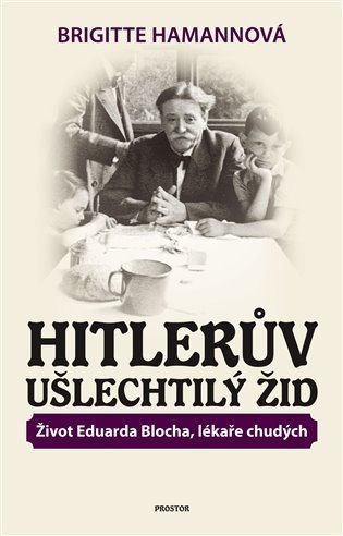 Hamannová Brigitte: Hitlerův ušlechtilý Žid - Život Eduarda Blocha, lékaře chudých