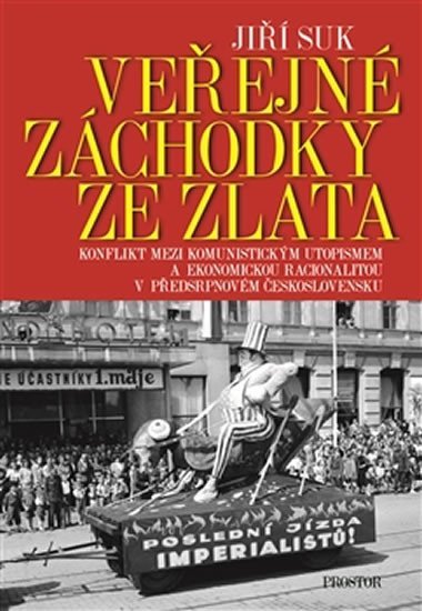 Suk Jiří: Veřejné záchodky ze zlata - Konflikt mezi komunistickým utopismem a ekonomi Suk Jiří: Veřejné záchodky ze zlata - Konflikt mezi komunistickým utopismem a ekonomi