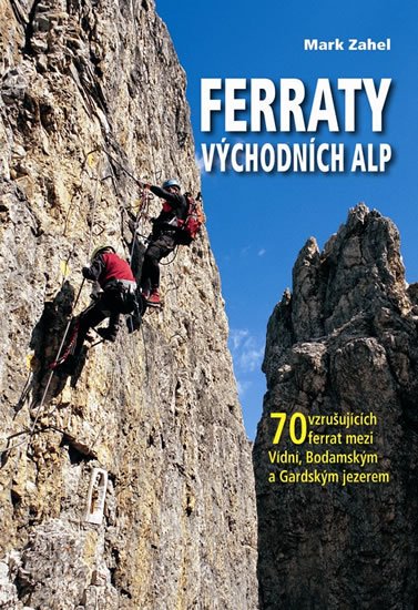 neuveden: Ferraty Východních Alp - 70 vzrušujících ferrat mezi Vídní, Bodamským a Gar neuveden: Ferraty Východních Alp - 70 vzrušujících ferrat mezi Vídní, Bodamským a Gar