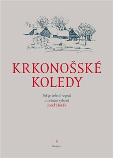 Horák Josef: Krkonošské koledy - Jak je sebral, sepsal a notami vybavil Josef Horák Horák Josef: Krkonošské koledy - Jak je sebral, sepsal a notami vybavil Josef Horák