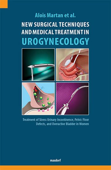 Martan Alois a kolektiv: New Surgical Techniques and Medical Treatment in Urogynecology Martan Alois a kolektiv: New Surgical Techniques and Medical Treatment in Urogynecology