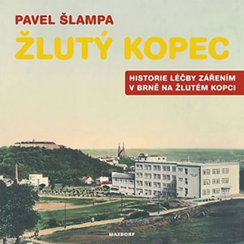 Šlampa Pavel: Žlutý kopec - Historie léčby zářením v Brně na Žlutém kopci