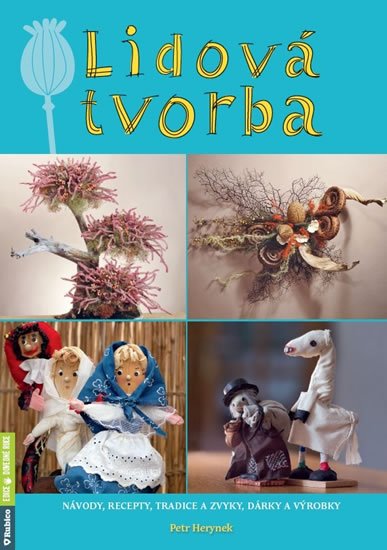 Herynek Petr: Lidová tvorba - Návody, recepty, tradice a zvyky, dárky a výrobky Herynek Petr: Lidová tvorba - Návody, recepty, tradice a zvyky, dárky a výrobky