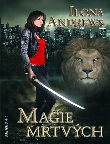 Andrews Ilona: Kate Daniels 1 - Magie mrtvých Andrews Ilona: Kate Daniels 1 - Magie mrtvých