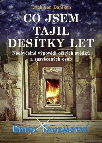 von Däniken Erich: Co jsem tajil desítky let - Neobyčejné výpovědi očitých svědků a zasvěcenýc
