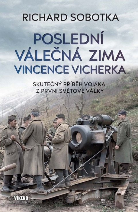 Sobotka Richard: Poslední válečná zima Vincence Vicherka - Skutečný příběh vojáka z první sv