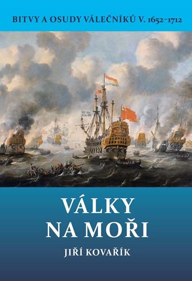 Kovařík Jiří: Války na moři - Bitvy a osudy válečníků V. 1652-1712 Kovařík Jiří: Války na moři - Bitvy a osudy válečníků V. 1652-1712