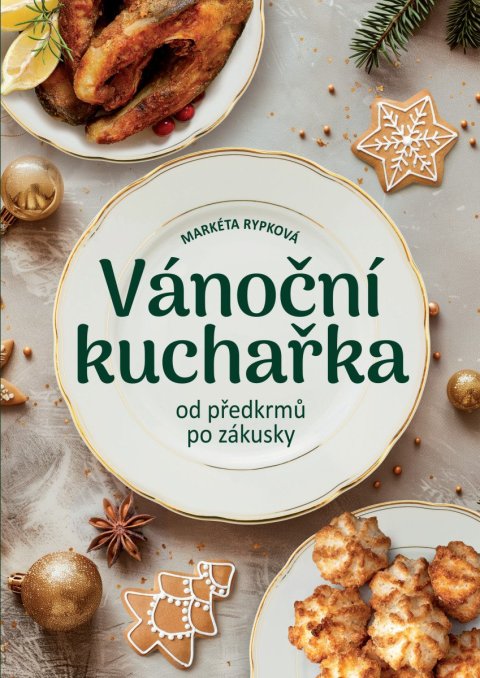 Rypková Markéta: Vánoční kuchařka od předkrmů po zákusky
