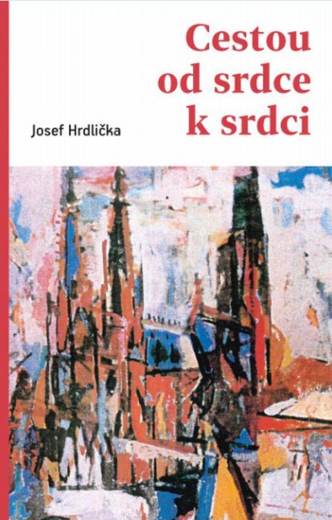 Hrdlička Josef: Cestou od srdce k srdci Hrdlička Josef: Cestou od srdce k srdci