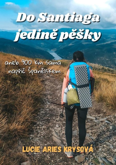 Krysová Lucie Aries: Do Santiaga jedině pěšky aneb 900 km sama napříč Španělskem