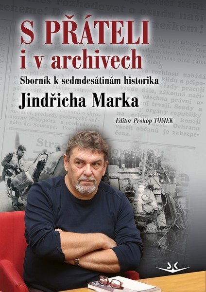 Tomek Prokop: S přáteli i v archivech - Sborník k sedmdesátinám historika Jindřicha Marka