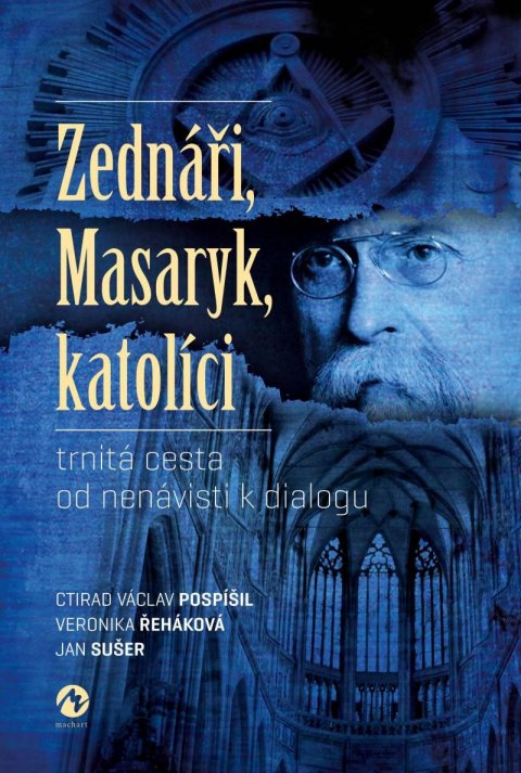 Pospíšil Ctirad Václav: Zednáři, Masaryk, katolíci - trnitá cesta od nenávisti k dialogu