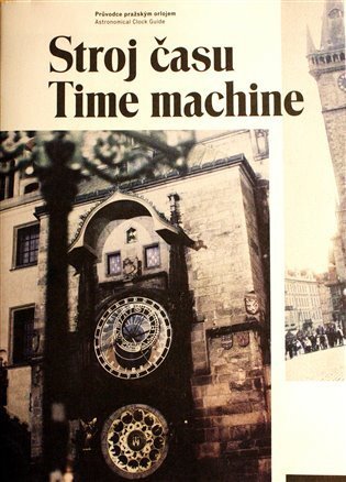 Žáček Jiří: Stroj času / Time machine - Průvodce pražským orlojem (ČJ, AJ)