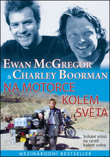 McGregor Ewan, Boorman Charley,: Na motorce kolem světa McGregor Ewan, Boorman Charley,: Na motorce kolem světa