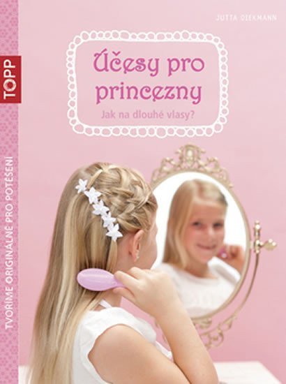 Diekmann Jutta: Účesy pro princezny - Jak na dlouhé vlasy?