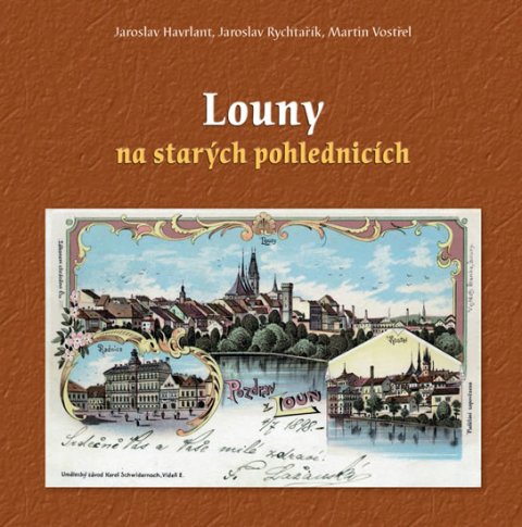 Vostřel Martin: Louny na starých pohlednicích Vostřel Martin: Louny na starých pohlednicích