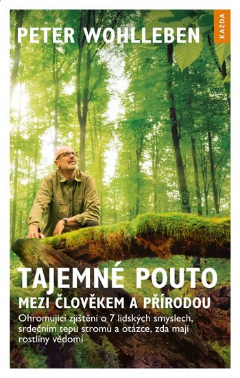 Wohlleben Peter: Tajemné pouto mezi člověkem a přírodou - Ohromující zjištění o 7 lidských s Wohlleben Peter: Tajemné pouto mezi člověkem a přírodou - Ohromující zjištění o 7 lidských s