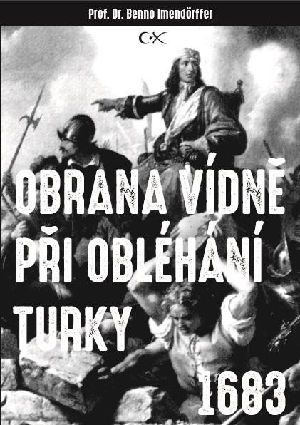 Imendörffer Beno: Obrana Vídně při obléhání Turky 1683 Imendörffer Beno: Obrana Vídně při obléhání Turky 1683