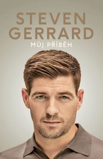 Gerrard Steven: Steven Gerrard - Můj příběh Gerrard Steven: Steven Gerrard - Můj příběh