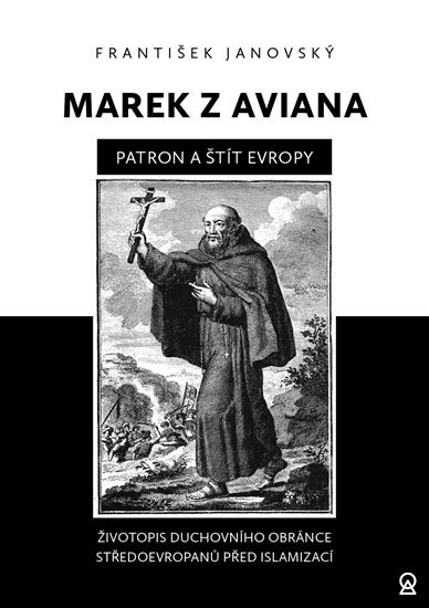 Janovský František: Marek z Aviana - patron a štít Evropy