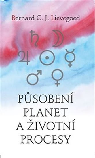 Lievegoed Bernard C. J.: Působení planet a životní procesy Lievegoed Bernard C. J.: Působení planet a životní procesy