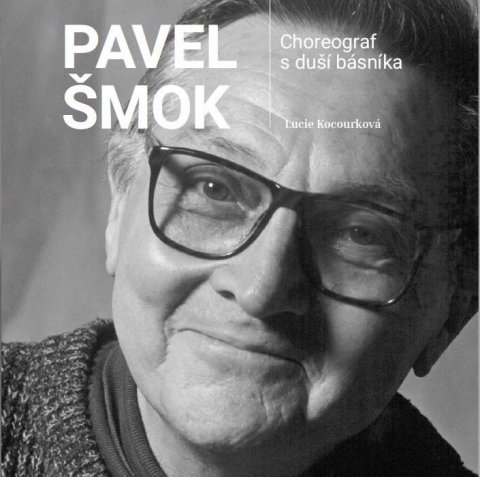 Kocourková Lucie: Pavel Šmok - Choreograf s duší básníka Kocourková Lucie: Pavel Šmok - Choreograf s duší básníka