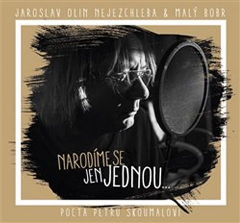 Nejezchleba Jaroslav Olin: Narodíme se jen jednou ... pocta Petru Skoumalovi - CD