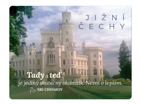 Chinmoy Sri: Magnet na lednici Jižní Čechy Tady a teď je jediný skutečný okamžik. Nesni 
