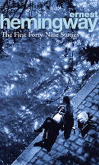 Hemingway Ernest: The First Forty-Nine Stories Hemingway Ernest: The First Forty-Nine Stories