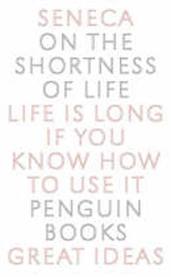 Seneca Lucius Annaeus: On the Shortness of Life