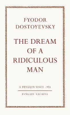 Dostojevskij Fjodor Michajlovič: Dream of a Ridiculous Man