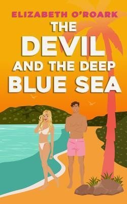 O´Roark Elizabeth: The Devil and the Deep Blue Sea: Prepare to swoon with this delicious enemi