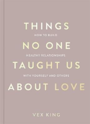 King Vex: Things No One Taught Us About Love (The Good Vibes trilogy): How to Build H