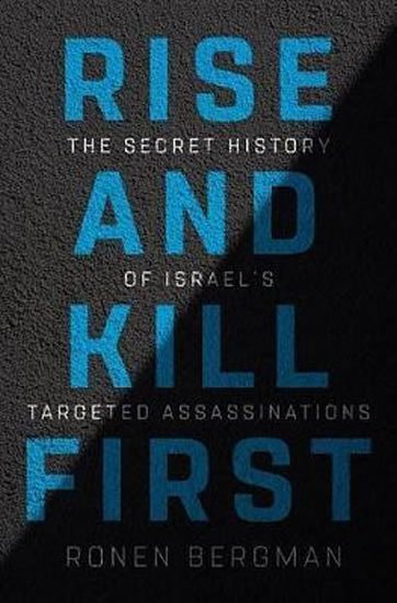 Bergman Ronen: Rise and Kill First : The Secret History of Israel´s Targeted Assassination