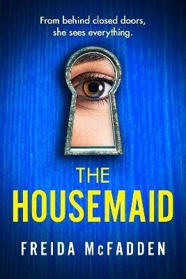 McFadden Freida: The Housemaid: An absolutely addictive psychological thriller with a jaw-dr