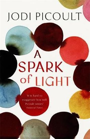 Picoultová Jodi: A Spark of Light : from the author everyone should be reading Picoultová Jodi: A Spark of Light : from the author everyone should be reading