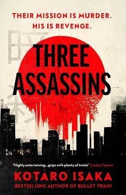Isaka Kotaro: Three Assassins: A propulsive new thriller from the bestselling author of B