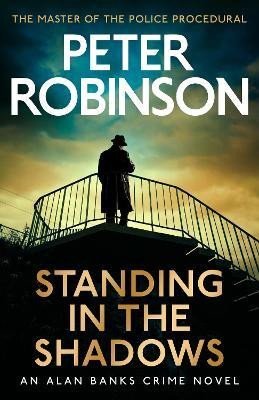 Robinson Peter: Standing in the Shadows: The last novel in the number one bestselling Alan 