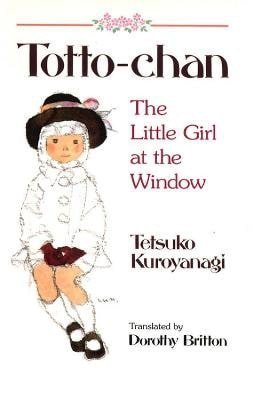Tetsuko Kuroyanagi: Totto Chan: The Little Girl at the Window