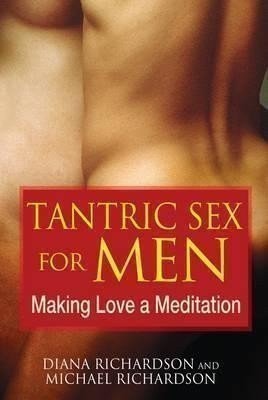Richardson Diana: Tantric Sex for Men : Making Love a Meditation