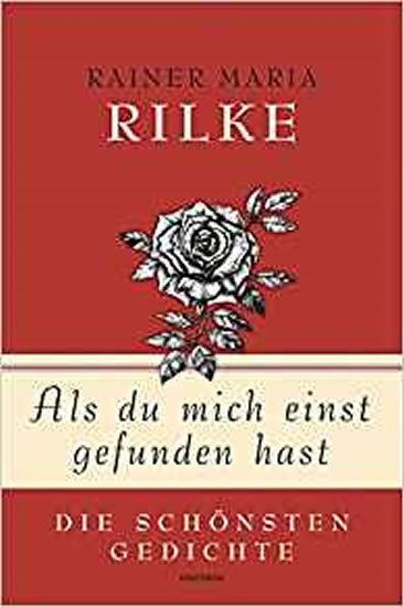 Rilke Rainer Maria: Als du mich einst gefunden hast - Die schönsten Gedichte